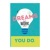 Dreams don't work unless you do