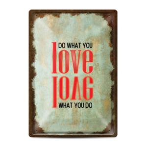 Метална табелка | Do what you love, love what you do