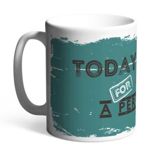Керамична чаша Happy mugs | Today is a perfect day for a perfect day